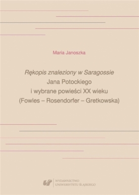 Rękopis znaleziony w Saragossie Jana Potockiego... - Maria Janoszka