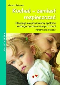 Kochać zamiast rozpieszczać