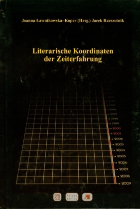 Literarische Koordinaten der Zeiterfahrung - Ławnikowska-Koper Joanna, Rzeszotnik Jacek