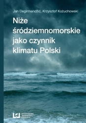 Niże śródziemnomorskie jako czynnik klimatu Polski - Degirmendźić Jan, Kożuchowski Krzysztof