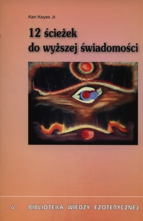 12 ścieżek do wyższej świadomości - Keyes Ken<br />
