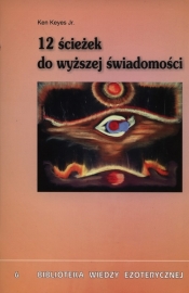 12 ścieżek do wyższej świadomości - Ken Keyes