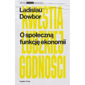 O społeczną funkcję ekonomii Kwestia ludzkiej godności - Dowbor Ladislau