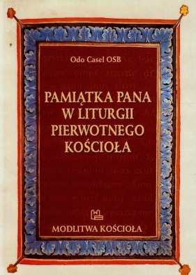 Pamiątka Pana w liturgii pierwotnego Kościoła - Casel Odo