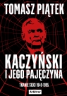 Kaczyński i jego pajęczyna. Tkanie sieci 1949-1995 Piątek Tomasz