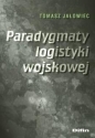 Paradygmaty logistyki wojskowej - Tomasz Jałowiec