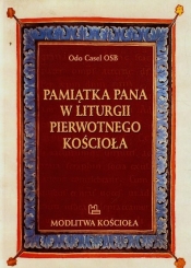 Pamiątka Pana w liturgii pierwotnego Kościoła - Casel Odo