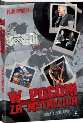 W pogoni za Metallicą - Kowieski Piotr<br />