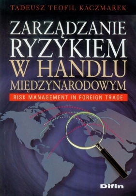 Zarządzanie ryzykiem w handlu międzynarodowym - Kaczmarek Tadeusz Teofil