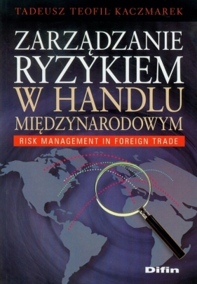 Zarządzanie ryzykiem w handlu międzynarodowym - Tadeusz Teofil Kaczmarek