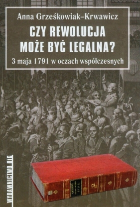 Czy rewolucja może być legalna? - Grześkowiak-Krwawicz Anna