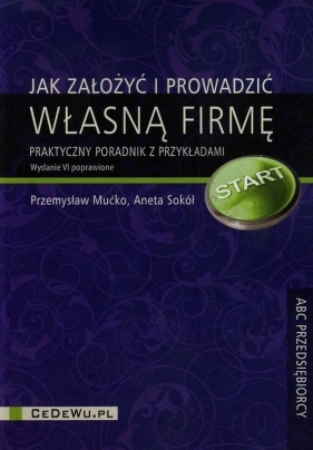 Jak założyć i prowadzić własną firmę - Mućko Przemysław, Sokół Aneta