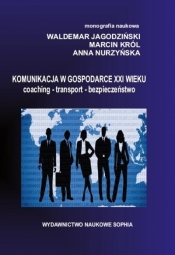 Komunikacja w Gospodarce XXI wieku - Marcin Król, Anna Nurzyńska, Waldemar Jagodziński