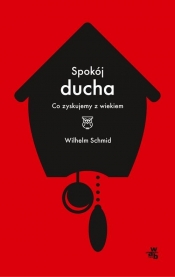 Spokój ducha Co zyskujemy z wiekiem - Wilhelm Schmid