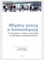 Między pracą a konsumpcją - Urszula Swadźba