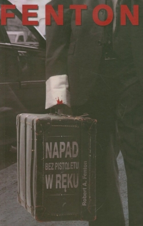 Napad bez pistoletu w ręku - Fenton Robert A.