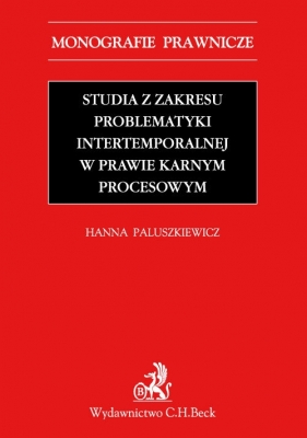 Studia z zakresu problematyki intertemporalnej w prawie karnym procesowym - Paluszkiewicz Hanna