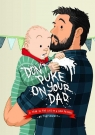 Don't Puke on Your Dad A Year in the Life of a New Father Toby Morris