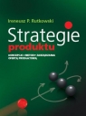 Strategie produktu Koncepcje i metody zarządzania ofertą produktową Rutkowski Ireneusz P.