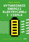 Wytwarzanie energii elektrycznej i ciepła. Podręcznik nowoczesnej energetyki