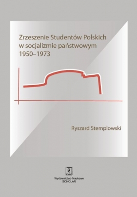 Zrzeszenie Studentów Polskich w socjalizmie państwowym 1950-1973 - Stemplowski Ryszard