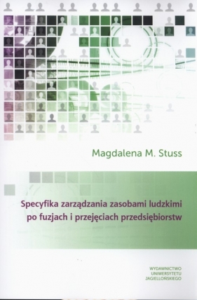 Specyfika zarządzania zasobami ludzkimi po fuzjach i przejęciach przedsiębiorstw - Magdalena M. Stuss