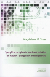 Specyfika zarządzania zasobami ludzkimi po fuzjach i przejęciach przedsiębiorstw - Magdalena M. Stuss