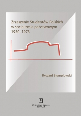 Zrzeszenie Studentów Polskich w socjalizmie państwowym 1950-1973 - Ryszard Stemplowski