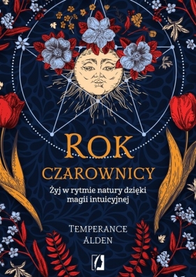 Rok czarownicy. Żyj w rytmie natury dzięki magii intuicyjnej - Temperance Alden