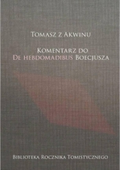 Tomasz z Akwinu. Komentarz do De Hebdomadibus...