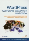 Wordpress Tworzenie własnych motywów Sprawdź, jak zarobić na Cole Alan, Jackson Armitage Raena, Jones Brandon R.