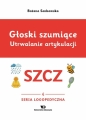 Głoski szumiące. Utrwalanie artykulacji szcz - Bożena Senkowska