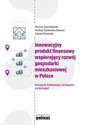 Innowacyjny produkt finansowy wspierający rozwój gospodarki mieszkaniowej w Polsce - Andrzejewski Mariusz, Pawłowska-Szawara Ewelina, Stanienda Jolanta