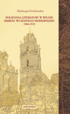 Polifonia literatury w Wilnie okresu wczesnego modernizmu 1904-1915 - Mindaugas Kvietkauskas