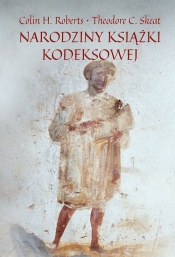 Narodziny książki kodeksowej - Roberts Colin H., Skeat Theodore C.