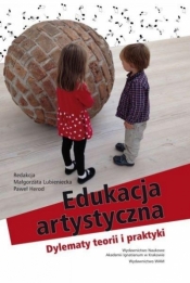 Edukacja artystyczna. Dylematy teorii i praktyki - Lubieniecka Małgorzata (red.), Herod Paweł (red.)