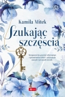 Szukając szczęścia Kamila Mitek