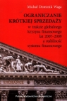 Ograniczanie krótkiej sprzedaży w trakcie globalnego kryzysu finansowego lat Michał Dominik Waga