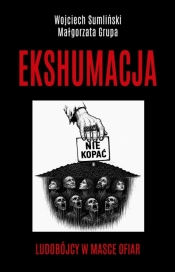 Ekshumacja - Ludobójcy w masce ofiar - Wojciech Sumliński, Małgorzata Grupa