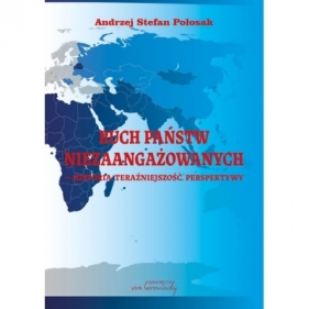 Ruch Państw Niezaangażowanych - historia, teraźniejszość, perspektywy - Andrzej Stefan Połosak