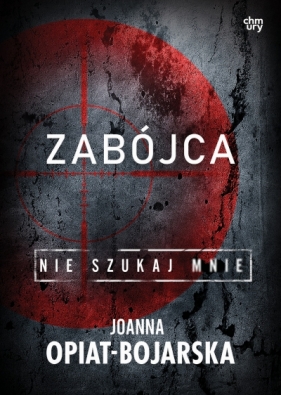 Zabójca. Nie szukaj mnie. Tom 3 - Joanna Opiat-Bojarska
