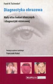 Diagnostyka obrazowa Mały atlas badań klinicznych i diagnostyki różnicowej