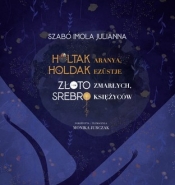 Złoto zmarłych, srebro księżyców - Imola Julianna Szabó