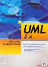 UML 2.x. Ćwiczenia zaawansowane Wrycza Stanisław, Marcinkowski Bartosz, Maślankowski Jacek