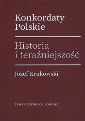Konkordaty Polskie Historia i teraźniejszość - Krukowski Józef