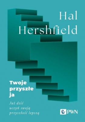 Twoje przyszłe ja. Już dziś uczyń swoją przyszłość lepszą - Hershfield Hal