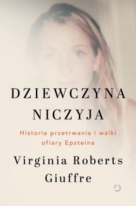 Dziewczyna niczyja. Historia przetrwania i walki ofiary Epsteina - Virginia Roberts Giuffre