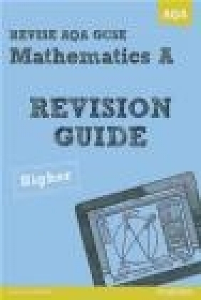 Revise AQA: GCSE Mathematics A Revision Guide Higher Harry Smith