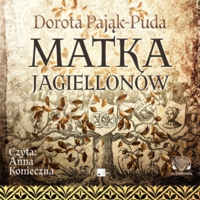 Matka Jagiellonów (Audiobook) - Pająk-Puda Dorota
