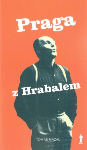 Praga z Hrabalem oraz podróż śladami pisarza po Czechach i Morawach - Tomas Mazal